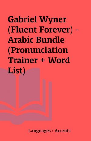 Gabriel Wyner (Fluent Forever) – Arabic Bundle (Pronunciation Trainer + Word List)