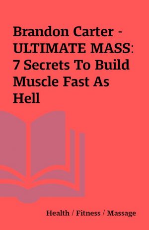 Brandon Carter – ULTIMATE MASS: 7 Secrets To Build Muscle Fast As Hell