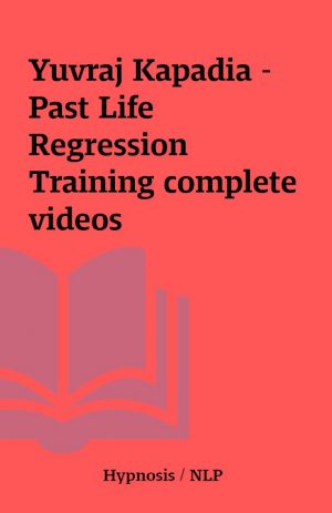 Yuvraj Kapadia – Past Life Regression Training complete videos