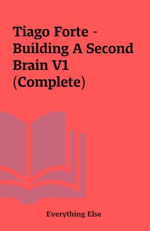 Tiago Forte – Building A Second Brain V1 (Complete)