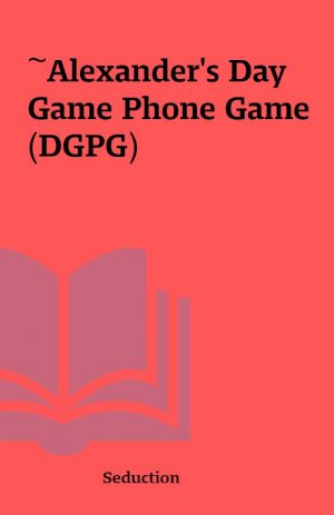 ~Alexander’s Day Game Phone Game (DGPG)