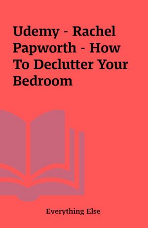 Udemy – Rachel Papworth – How To Declutter Your Bedroom