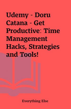 Udemy – Doru Catana – Get Productive: Time Management Hacks, Strategies and Tools!