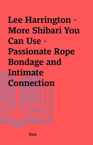 Lee Harrington – More Shibari You Can Use – Passionate Rope Bondage and Intimate Connection