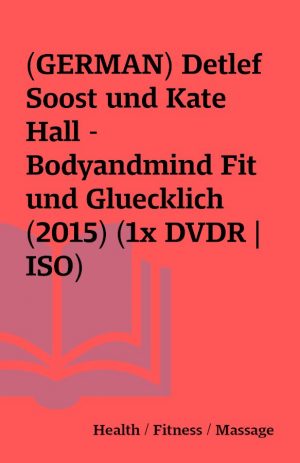 (GERMAN) Detlef Soost und Kate Hall – Bodyandmind Fit und Gluecklich (2015) (1x DVDR | ISO)