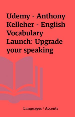 Udemy – Anthony Kelleher – English Vocabulary Launch: Upgrade your speaking