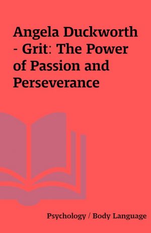 Angela Duckworth – Grit: The Power of Passion and Perseverance