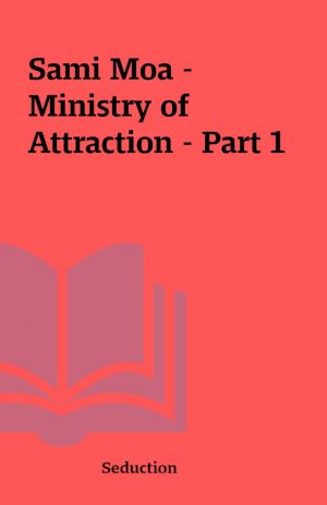 Sami Moa – Ministry of Attraction – Part 1