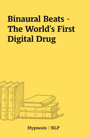 Binaural Beats – The World’s First Digital Drug