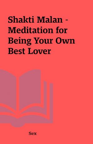 Shakti Malan – Meditation for Being Your Own Best Lover