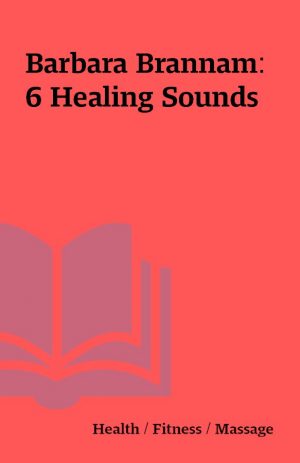 Barbara Brannam: 6 Healing Sounds