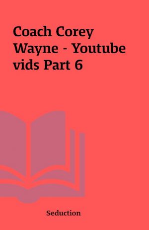 Coach Corey Wayne – Youtube vids Part 6