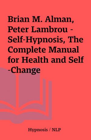 Brian M. Alman, Peter Lambrou – Self-Hypnosis, The Complete Manual for Health and Self-Change