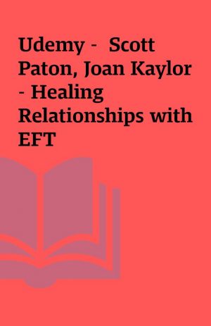 Udemy –  Scott Paton, Joan Kaylor – Healing Relationships with EFT