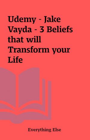 Udemy – Jake Vayda – 3 Beliefs that will Transform your Life