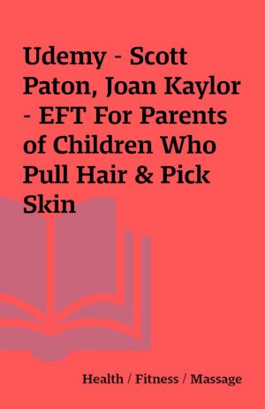 Udemy – Scott Paton, Joan Kaylor – EFT For Parents of Children Who Pull Hair & Pick Skin