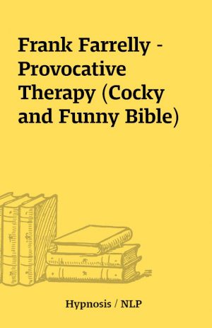 Frank Farrelly – Provocative Therapy (Cocky and Funny Bible)