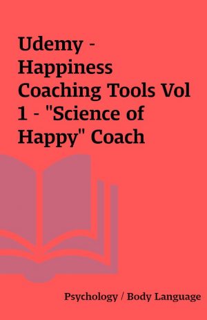 Udemy – Happiness Coaching Tools Vol 1 – “Science of Happy” Coach