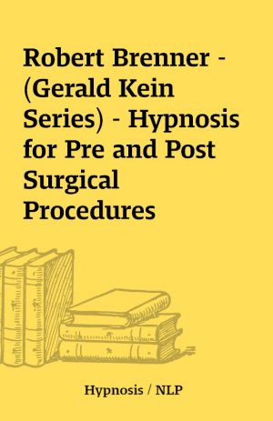 Robert Brenner – (Gerald Kein Series) – Hypnosis for Pre and Post Surgical Procedures