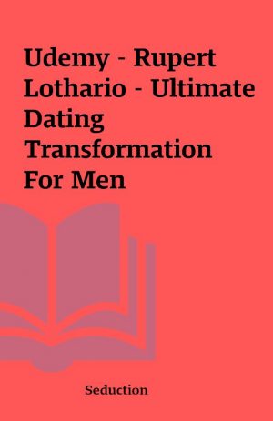 Udemy – Rupert Lothario – Ultimate Dating Transformation For Men