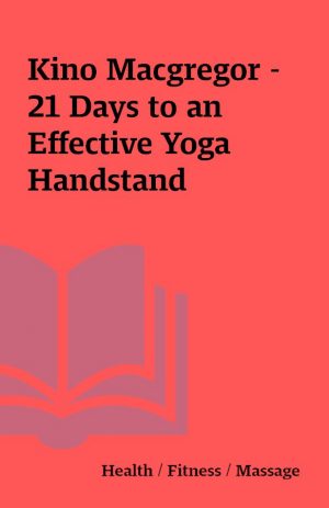 Kino Macgregor – 21 Days to an Effective Yoga Handstand