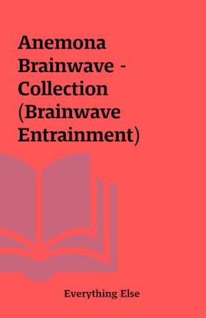 Anemona Brainwave – Collection  (Brainwave Entrainment)