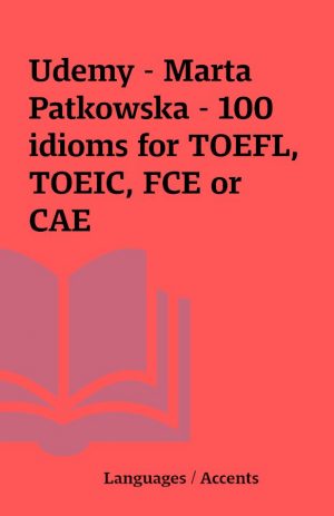 Udemy – Marta Patkowska – 100 idioms for TOEFL, TOEIC, FCE or CAE