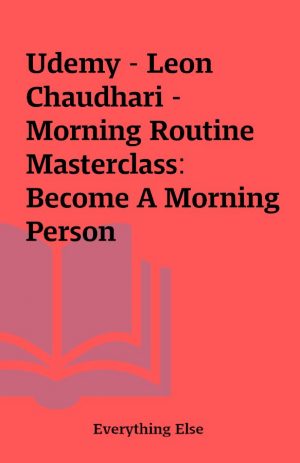 Udemy – Leon Chaudhari – Morning Routine Masterclass: Become A Morning Person