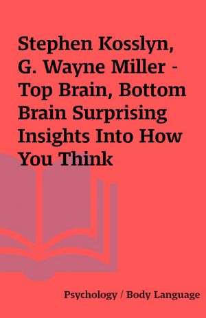 Stephen Kosslyn, G. Wayne Miller – Top Brain, Bottom Brain Surprising Insights Into How You Think