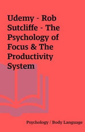 Udemy – Rob Sutcliffe – The Psychology of Focus & The Productivity System