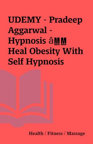 UDEMY – Pradeep Aggarwal – Hypnosis â Heal Obesity With Self Hypnosis