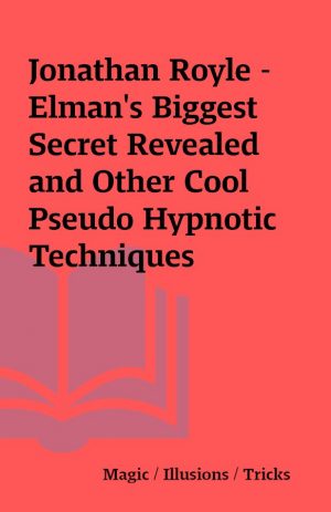 Jonathan Royle – Elman’s Biggest Secret Revealed and Other Cool Pseudo Hypnotic Techniques