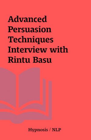 Advanced Persuasion Techniques Interview with Rintu Basu