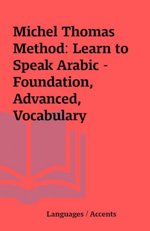 Michel Thomas Method: Learn to Speak Arabic – Foundation, Advanced, Vocabulary