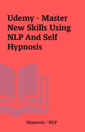 Udemy – Master New Skills Using NLP And Self Hypnosis