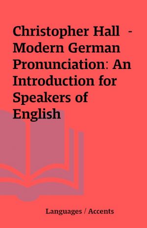 Christopher Hall  – Modern German Pronunciation: An Introduction for Speakers of English