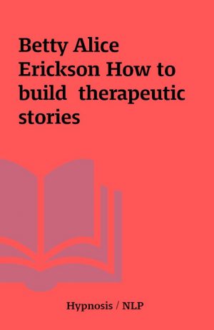 Betty Alice Erickson How to build  therapeutic stories