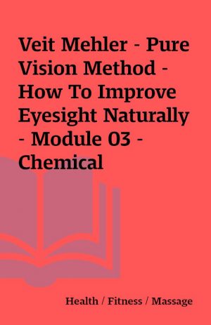 Veit Mehler – Pure Vision Method – How To Improve Eyesight Naturally – Module 03 -Chemical