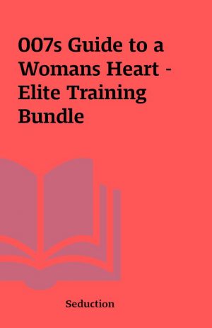 007s Guide to a Womans Heart – Elite Training Bundle