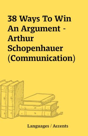 38 Ways To Win An Argument – Arthur Schopenhauer (Communication)