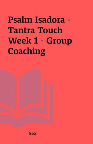 Psalm Isadora – Tantra Touch Week 1 – Group Coaching