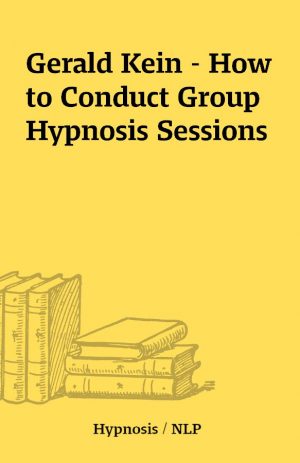 Gerald Kein – How to Conduct Group Hypnosis Sessions