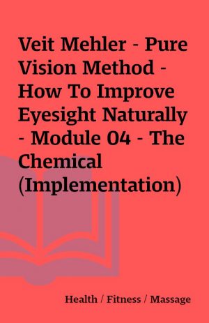 Veit Mehler – Pure Vision Method – How To Improve Eyesight Naturally – Module 04 – The Chemical (Implementation)