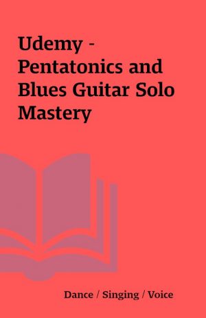 Udemy – Pentatonics and Blues Guitar Solo Mastery