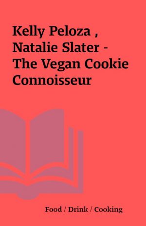 Kelly Peloza , Natalie Slater – The Vegan Cookie Connoisseur