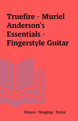 Truefire – Muriel Anderson’s Essentials – Fingerstyle Guitar