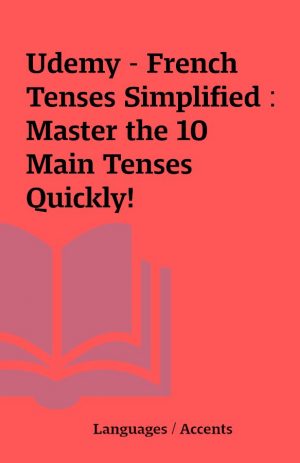 Udemy – French Tenses Simplified : Master the 10 Main Tenses Quickly!