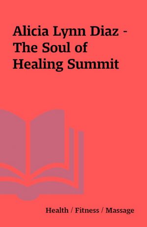 Alicia Lynn Diaz – The Soul of Healing Summit