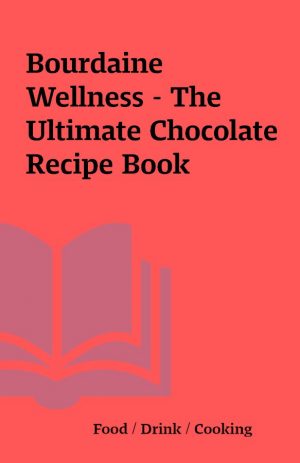 Bourdaine Wellness – The Ultimate Chocolate Recipe Book