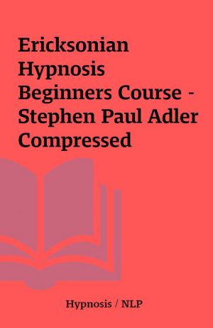 Ericksonian Hypnosis Beginners Course – Stephen Paul Adler Compressed